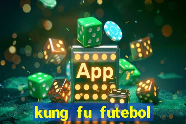 kung fu futebol clube online dublado